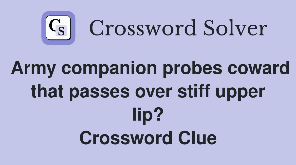 Army companion probes coward that passes over stiff upper lip